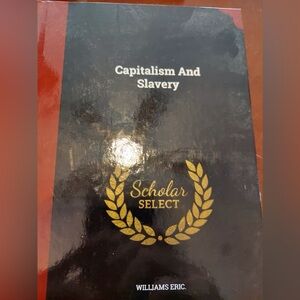 Capitalism and Slavery by Williams Eric. Scholar Select